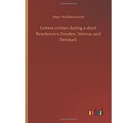 Letters Written During A Short Residence N Sweden, Norway And Denmark