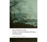 Letters Written in Sweden, Norway, and Denmark (Oxford World's Classics) NEUF