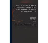 Letters Written To The Governor And Directors Of The Bank Of England, In September, 1796: On The Pecuniary Distresses Of The Country, And The Means Of