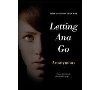 Letting Ana Go by Anonymous Anonymous (Auteur)