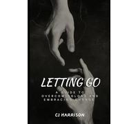 Letting Go: A Guide to Overcoming Loss and Embracing Change