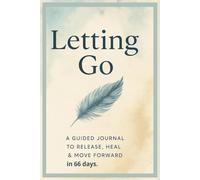 Letting Go: A Guided Journal to Release, Heal and Move forward in 66 days