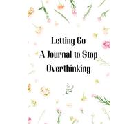 Letting Go A Journal to Stop Overthinking