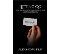 Letting Go: How the Sedona Method Unlocks True Emotional Freedom