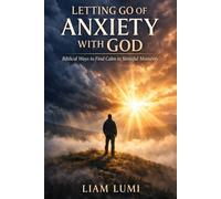 Letting Go of Anxiety with God: Biblical Ways to Find Calm in Stressful Moments