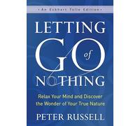 Letting Go of Nothing: Relax Your Mind and Discover the Wonder of Your True Nature