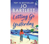 Letting Go of Yesterday: A BRAND NEW heartwarming and life-affirming story of love, hope, and second chances from Jo Bartlett