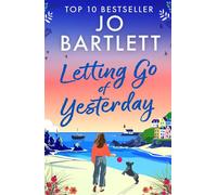 Letting Go of Yesterday A BRAND NEW heartwarming and life-affirming story of love, hope, and second chances from Jo Bartlett - Jo Bartlett - Boldwood Books - ebook (ePub) - Livre