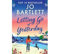 Letting Go of Yesterday: A BRAND NEW heartwarming and life-affirming story of love, hope, and second chances from Jo Bartlett