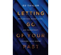 Letting Go of Your Past Move Beyond Regret, Hurt, and Resentment Through Jesus Alone - Ed Taylor - Harvest House Publishers - ebook (ePub) - Livre