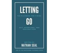 Letting Go: The Playbook For Firing, Exit Interviews, And Resignations: A Guide To Employee Termination, Ethical Exit Interviews, And Effective Resignation Strategies (Professional Playbooks)
