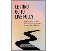 Letting Go to Live Fully: The Power of the Let Them Theory for Embracing Freedom, Growth, and True Fulfillment
