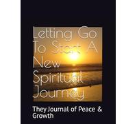 Letting Go To Start New Spiritually: They Journal of Faith & Growth