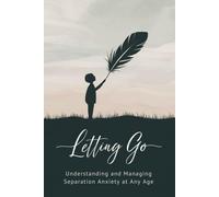 Letting Go: Understanding and Managing Separation Anxiety at Any Age