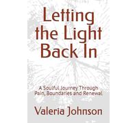 Letting the Light Back In: A Soulful Journey Through Pain, Boundaries and Renewal
