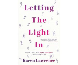 Letting The Light In: How A Child With Down Syndrome Changed My Life. How does it feel to discover that something is wrong with your baby?
