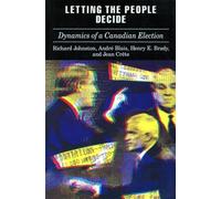 Letting the People Decide: The Dynamics of a Canadian Election