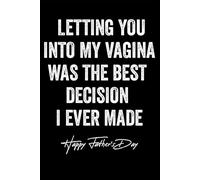 Letting You Into My Vagina Was The Best Decision Notebook: Journal, paperback, 6x9 inches, 100 pages
