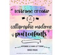 Lettrage créatif et calligraphie moderne pour enfants. Aprende le hand lettering. Exercices pratiques.: Un livre d'activités pour les enfants avec des ... des exemples et un plaisit sans fin.