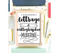 Lettrage et calligraphie moderne : Un guide pour débutants : Apprends le lettrage à la main & le lettrage au pinceau