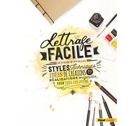 Lettrage facile: Styles, techniques, idées de créations et réalisations originales pour tous les jours