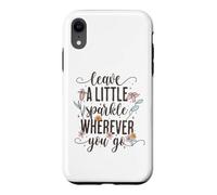 Lettrage Floral Mignon « Leave a Little Sparkle Wherever You Go » Coque pour iPhone XR