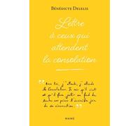 Lettre à ceux qui attendent la consolation - Bénédicte Delelis - Mame - broché - Essai