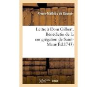 Lettre à Dom Gilbert, Bénédictin de la congrégation de Saint-Maur - Pierre-Mathias de Gourné - Hachette Bnf - broché - Livre
