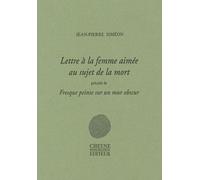 Lettre À La Femme Aimée Au Sujet De La Mort - Précédé De Fresque Peinte Sur Un Mur Obscur Suivi De Pour La Poésie