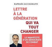 Lettre à la génération qui va tout changer Le manifeste d'un démocrate de combat - Raphaël Glucksmann - Marabout - Poche - Essai