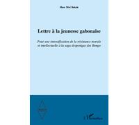 Lettre à la jeunesse gabonaise Pour une intensification de la résistance morale et intellectuelle à la saga despotique des Bongo - Marc Mvé Bekale - L'harmattan - broché - Essai