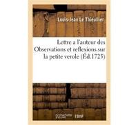 Lettre a l'auteur des Observations et reflexions sur la petite verole Le Thieullier Louis-Jean (Auteur)