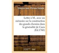 Lettre à M., avec un mémoire pour justifier la construction Et l'entretien des grands chemins dans la généralité de Caen - François-Jean d'Orceau Fontette - Hachette Bnf - broché - Livre