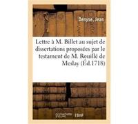 Lettre à M. Billet, au sujet des dissertations proposées par le testament de M. Rouillé de Meslay Jean Denyse (Auteur)