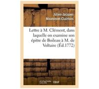 Lettre À M. Clément, Dans Laquelle On Examine Son Épitre De Boileau À M. De Voltaire