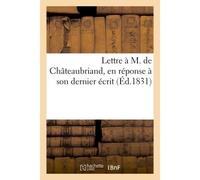 Lettre à M. de Châteaubriand, en réponse à son dernier écrit - Collectif - Hachette Bnf - broché - Livre