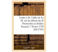 Lettre À M. L'abbé De La M. Sur Les Débuts Du Sieur Fromentin Au Théâtre Français, 7 Février 1765