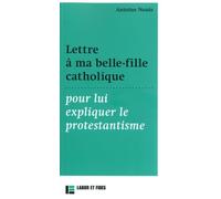 Lettre à ma belle-fille catholique: pour lui expliquer le protestantisme