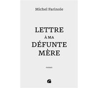 Lettre à ma défunte mère - Michel Farinole - Du Pantheon Eds - broché - Roman