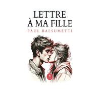 Lettre a ma fille - Paul Balsumetti - Le Lys Bleu - broché - Récit