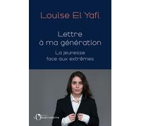 Lettre à ma génération La jeunesse face aux extrêmes - Louise El Yafi - L'observatoire Eds De - broché - Essai