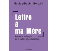 Lettre à ma mère: Contre la léthargie du monde arabo-musulman