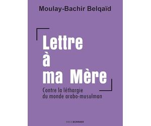 Lettre à ma mère: Contre la léthargie du monde arabo-musulman
