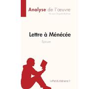 Lettre à Ménécée d'Épicure (Analyse de l'œuvre): Résumé complet et analyse détaillée de l'oeuvre