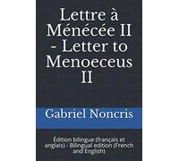 Lettre à Ménécée II (en français) / Letter to Menoeceus II (in english): Sur la sérénité face à la condition humaine / On the serenity regarding the human condition