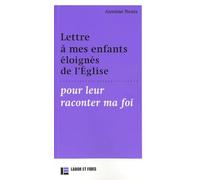 Lettre à mes enfants éloignés de l'Eglises pour leur raconter ma foi