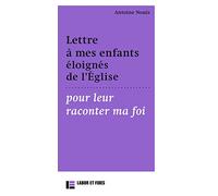 Lettre à mes enfants éloignés de l'Eglises pour leur raconter ma foi
