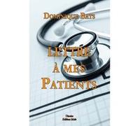 Lettre à mes patients Dominique Bats (Auteur)
