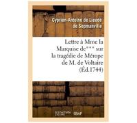 Lettre À Mme La Mise De*** Sur La Tragédie De Mérope De M. De Voltaire