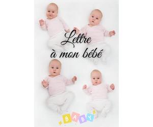 Lettre à mon bébé: Journal Intime vierge à remplir | Cadeau Idéal pour les Futures Mamans, les Nouvelles mamans | Écrivez vos précieux moments pour ... souvenirs qui feront plaisir à lire ou relire